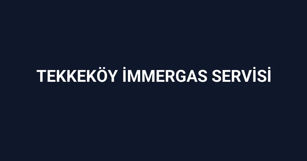 Tekkeköy İmmergas Servisi